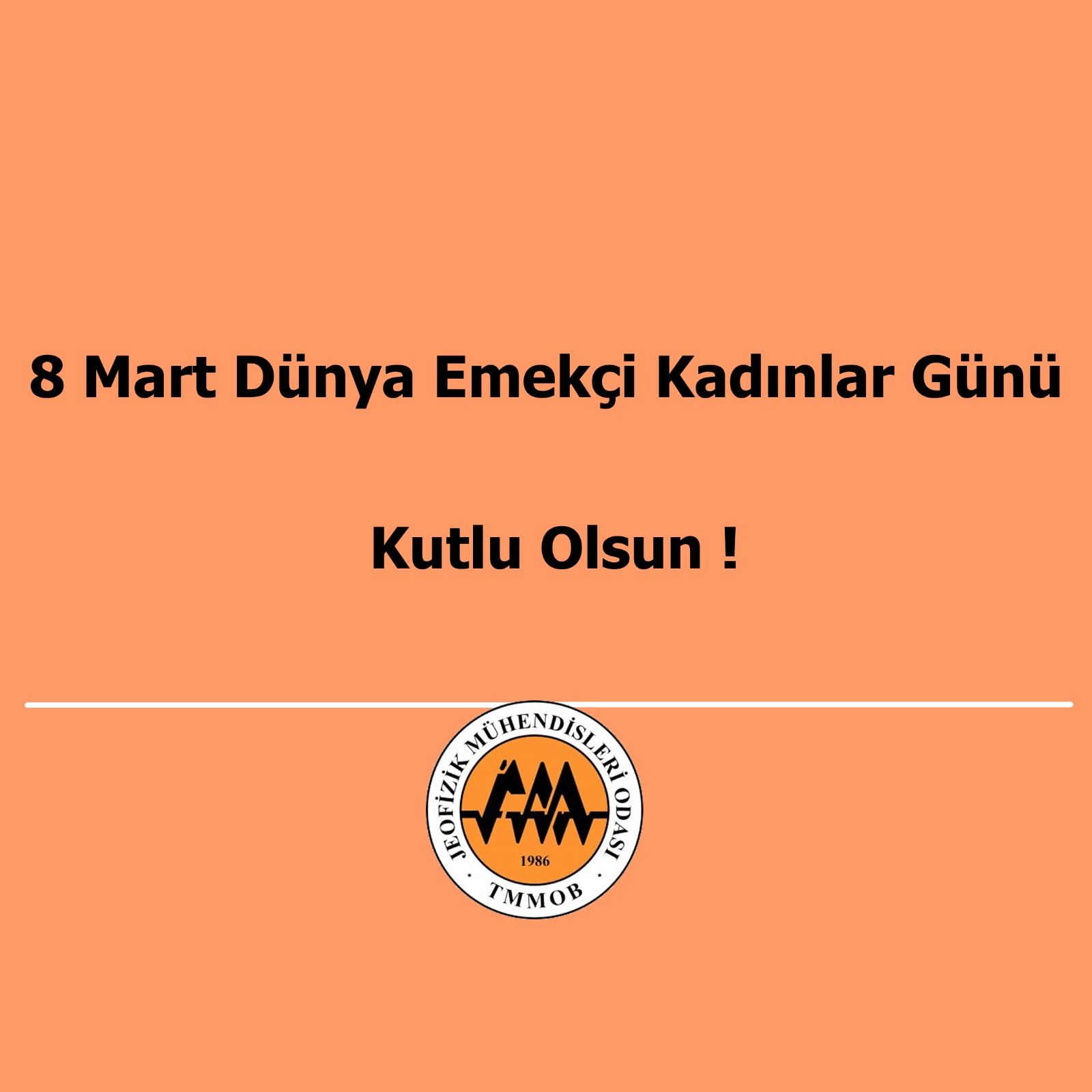 8 Mart Dünya Emekçi Kadınlar Günü Kutlu Olsun !